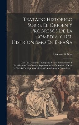 Book cover for Tratado Historico Sobre El Origen Y Progresos De La Comedia Y Del Histrionismo En España