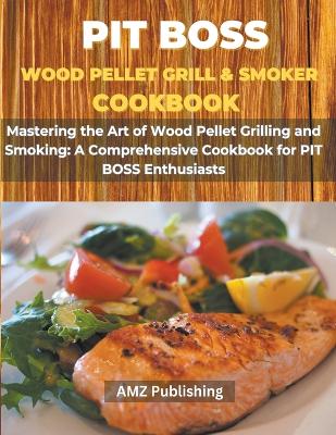 Book cover for PIT BOSS Wood Pellet Grill and Smoker Cookbook