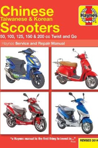 Cover of Chinese, Taiwanese & Korean Scooters 50cc, 125cc & 150cc (04-14) Haynes Repair Manual