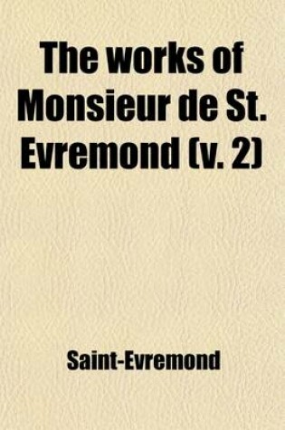 Cover of The Works of Monsieur de St. Evremond Volume 2