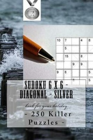 Cover of Sudoku 6 X 6 - 250 Killer Puzzles - Diagonal - Silver