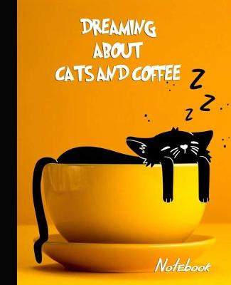 Book cover for Dreaming about Cats and Coffee Notebook