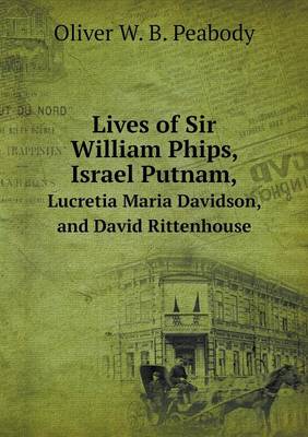 Book cover for Lives of Sir William Phips, Israel Putnam, Lucretia Maria Davidson, and David Rittenhouse