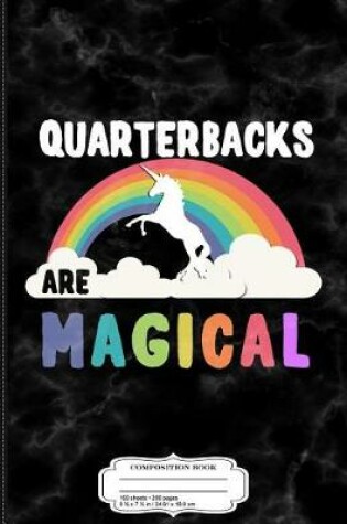 Cover of Quarterbacks Are Magical Composition Notebook