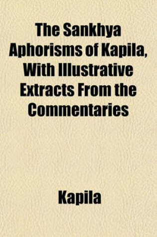 Cover of The Sankhya Aphorisms of Kapila, with Illustrative Extracts from the Commentaries