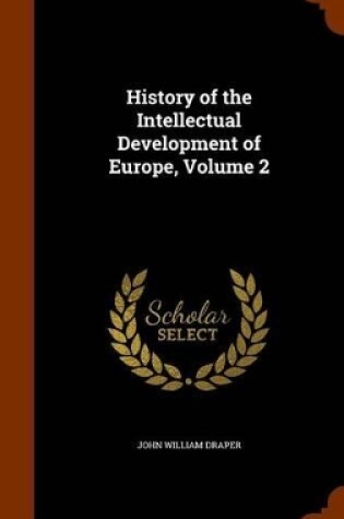 Cover of History of the Intellectual Development of Europe, Volume 2