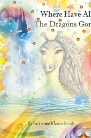 Cover of Where Have All The Dragons Gone?