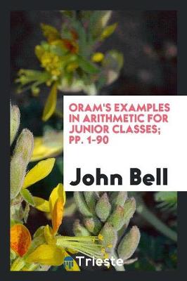 Book cover for Oram's Examples in Arithmetic for Junior Classes; Pp. 1-90