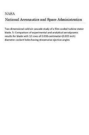 Cover of Two-Dimensional Cold-Air Cascade Study of a Film-Cooled Turbine Stator Blade. 5