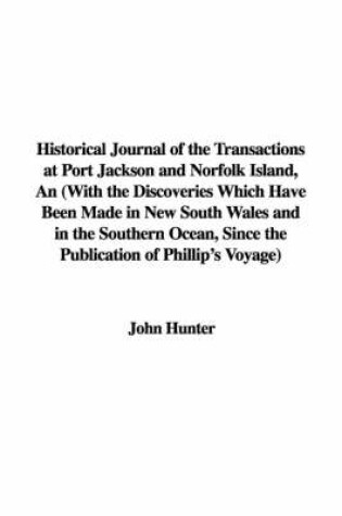 Cover of Historical Journal of the Transactions at Port Jackson and Norfolk Island, an with the Discoveries Which Have Been Made in New South Wales and in the Southern Ocean, Since the Publication of Phillip's Voyage