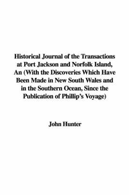 Book cover for Historical Journal of the Transactions at Port Jackson and Norfolk Island, an with the Discoveries Which Have Been Made in New South Wales and in the Southern Ocean, Since the Publication of Phillip's Voyage