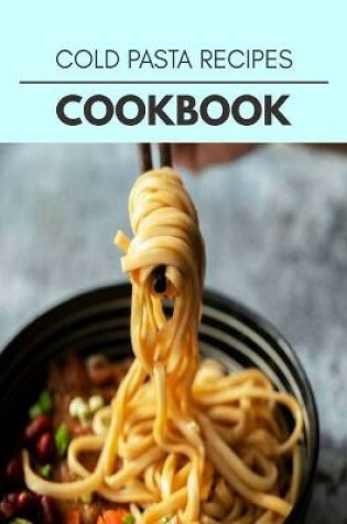 Cover of Cold Pasta Recipes Cookbook