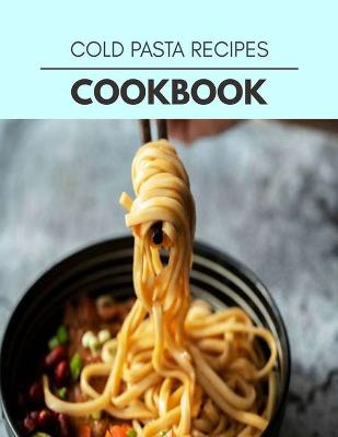 Book cover for Cold Pasta Recipes Cookbook