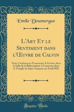 Cover of L'Art Et Le Sentiment Dans l'Oeuvre de Calvin