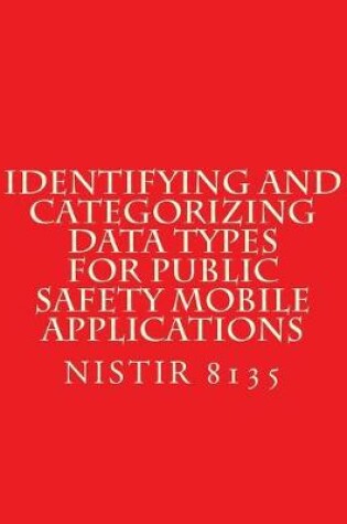 Cover of Identifying and Categorizing Data Types for Public Safety Mobile Applications