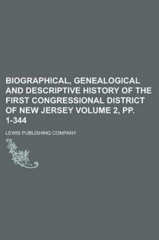 Cover of Biographical, Genealogical and Descriptive History of the First Congressional District of New Jersey Volume 2, Pp. 1-344