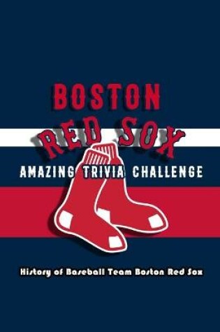 Cover of Boston Red Sox Amazing Trivia Challenge