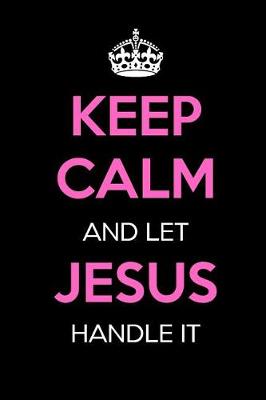 Book cover for Keep Calm and Let Jesus Handle It