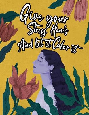 Book cover for Give your stress hands and let it Color it