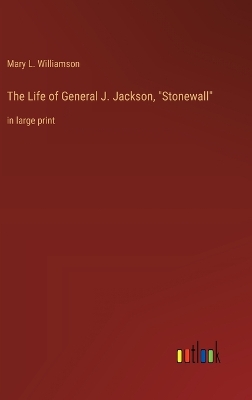 Book cover for The Life of General J. Jackson, "Stonewall"