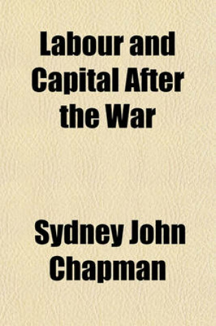 Cover of Labour and Capital After the War