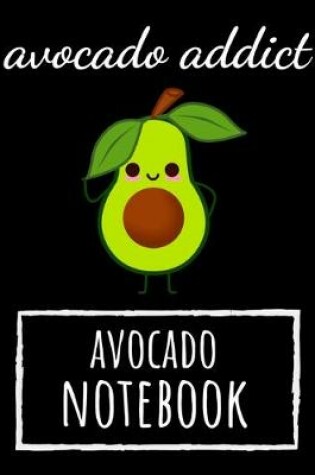 Cover of Avocado Addict - Avocado Notebook