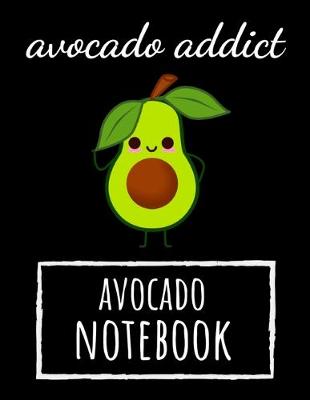 Cover of Avocado Addict - Avocado Notebook