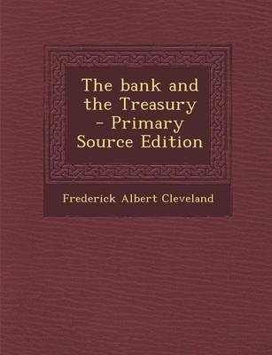 Book cover for The Bank and the Treasury - Primary Source Edition