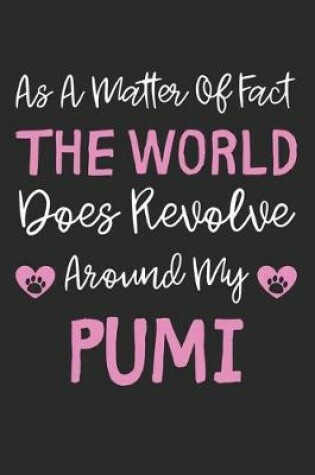 Cover of As A Matter Of Fact The World Does Revolve Around My Pumi
