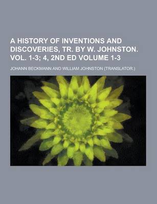 Book cover for A History of Inventions and Discoveries, Tr. by W. Johnston. Vol. 1-3 Volume 1-3