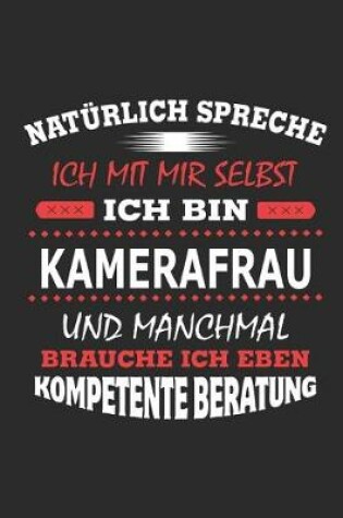 Cover of Natürlich spreche ich mit mir selbst Ich bin Kamerafrau und manchmal brauche ich eben kompetente Beratung