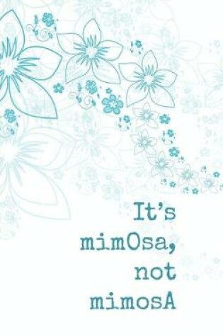 Cover of It's mimOsa, not mimosA