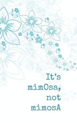 Book cover for It's mimOsa, not mimosA