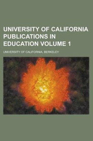 Cover of University of California Publications in Education Volume 1