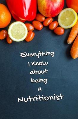 Book cover for Everything I Know About Being a Nutritionist