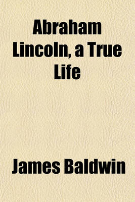 Book cover for Abraham Lincoln, a True Life