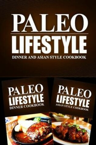 Cover of Paleo Lifestyle - Dinner and Asian Style Cookbook