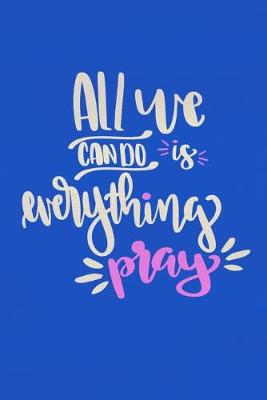 Book cover for All We Can Do Is Everything Pray