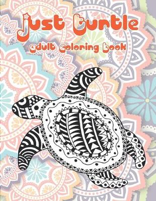 Book cover for Just Turtle - Adult Coloring Book