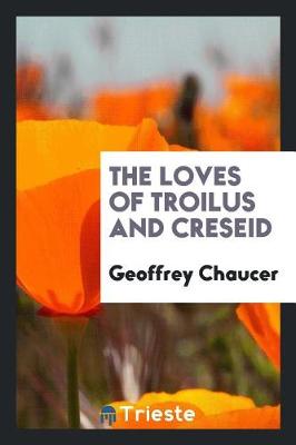 Book cover for The Loves of Troilus and Creseid