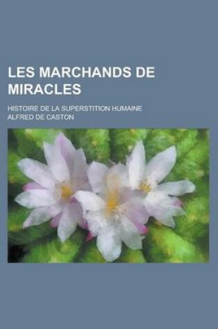 Cover of Les Marchands de Miracles; Histoire de La Superstition Humaine