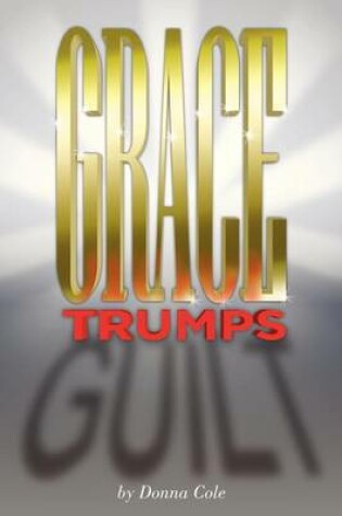 Cover of Grace Trumps Guilt