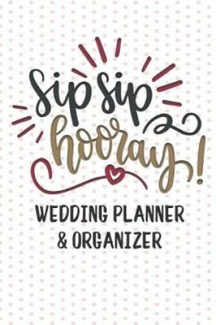 Cover of Sip Sip Hooray Wedding Planner and Organizer