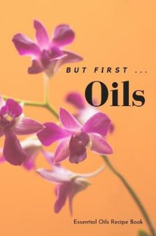 Cover of But First ... Oils