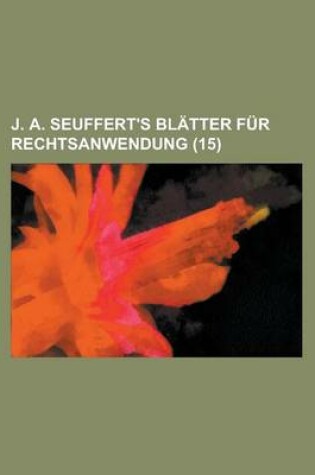 Cover of J. A. Seuffert's Blatter Fur Rechtsanwendung (15 )