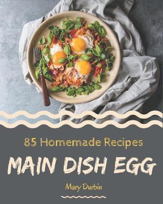 Book cover for 85 Homemade Main Dish Egg Recipes