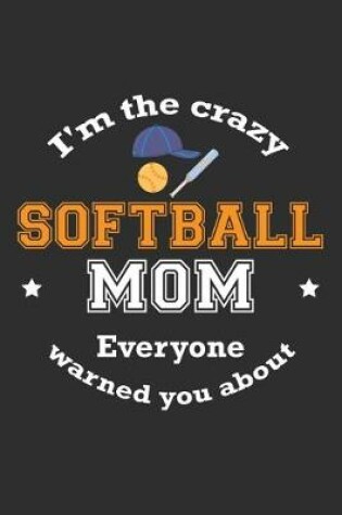 Cover of I'm The Crazy Softball Mom Everyone Warned You About