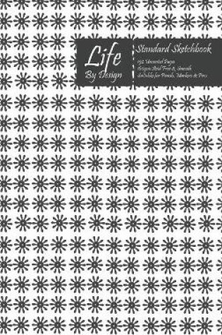 Cover of Life By Design Standard Sketchbook 6 x 9 Inch Uncoated (75 gsm) Paper Gray Cover