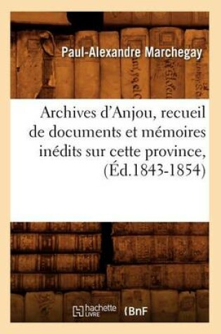 Cover of Archives d'Anjou, Recueil de Documents Et Memoires Inedits Sur Cette Province, (Ed.1843-1854)