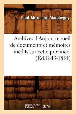 Book cover for Archives d'Anjou, Recueil de Documents Et Memoires Inedits Sur Cette Province, (Ed.1843-1854)